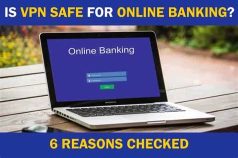 is it safe to use a vpn for banking